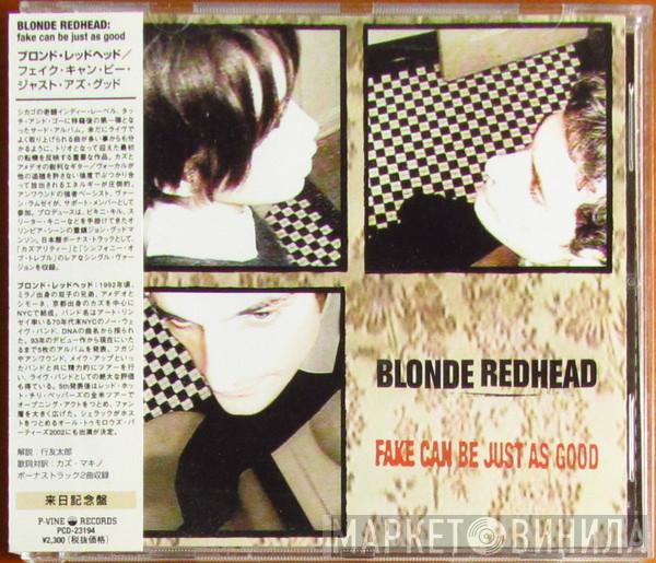  Blonde Redhead  - Fake Can Be Just As Good