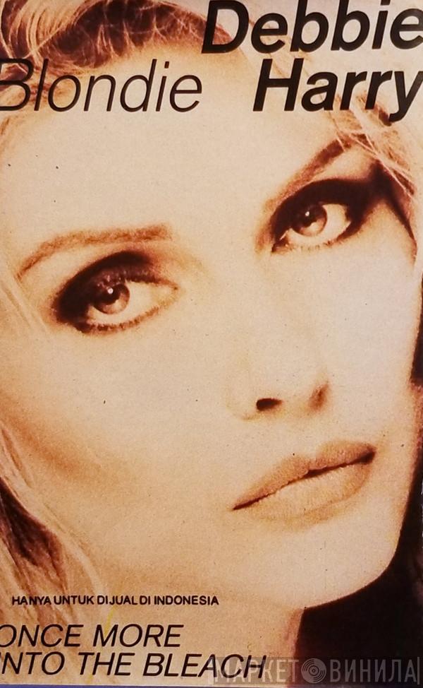 , Blondie  Deborah Harry  - Once More Into The Bleach