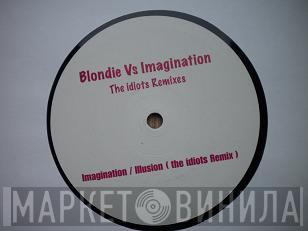 Blondie, Imagination - Blondie Vs Imagination (The Idiots Remixes)