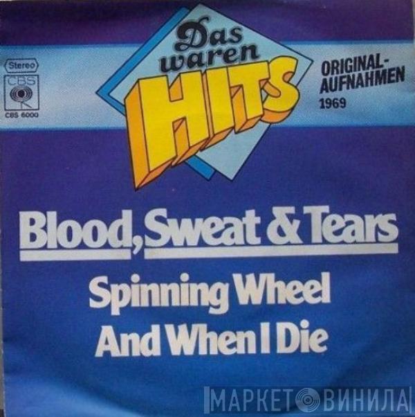  Blood, Sweat And Tears  - Spinning Wheel / And When I Die