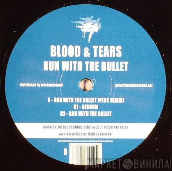 Blood & Tears - Run With The Bullet