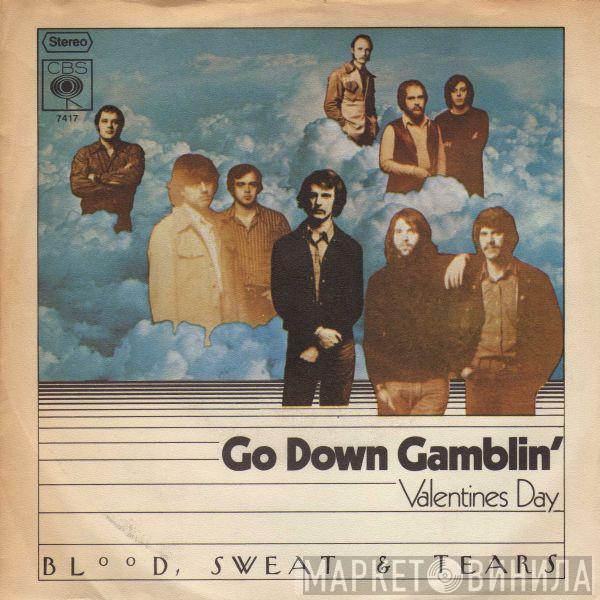 Blood, Sweat And Tears - Go Down Gamblin'