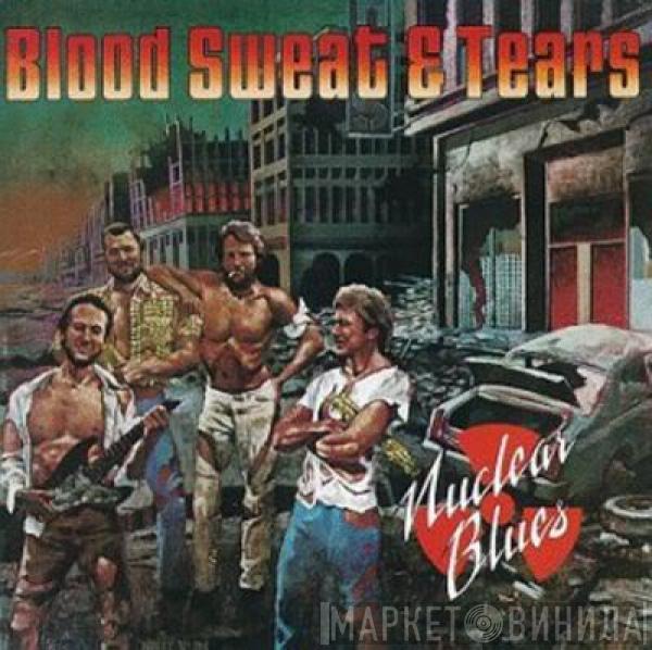  Blood, Sweat And Tears  - Nuclear Blues