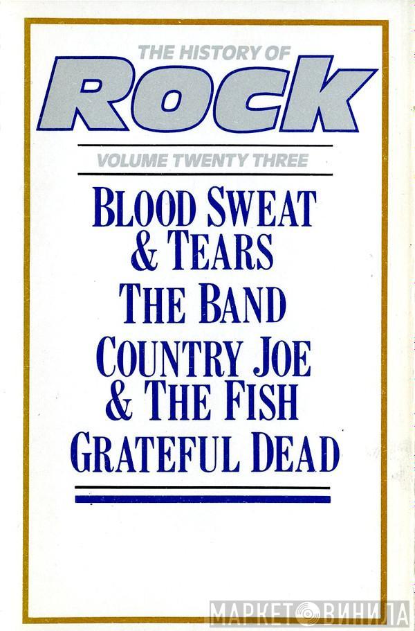Blood, Sweat And Tears, The Band, Country Joe And The Fish, The Grateful Dead - The History Of Rock - Rock-Vol. 23