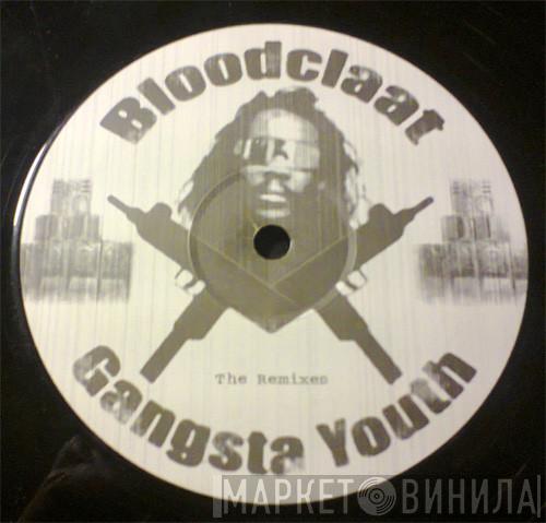 Bloodclaat Gangsta Youth - Kill Or Be Killed - The Remixes