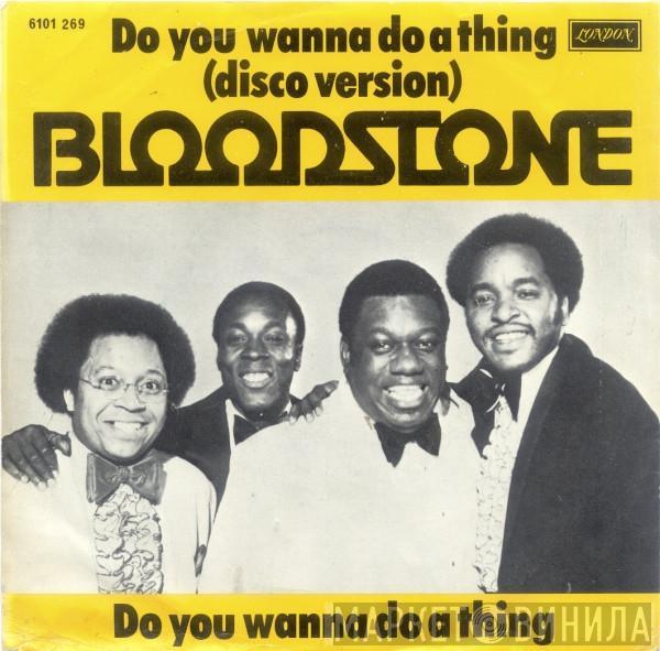 Bloodstone - Do You Wanna Do A Thing