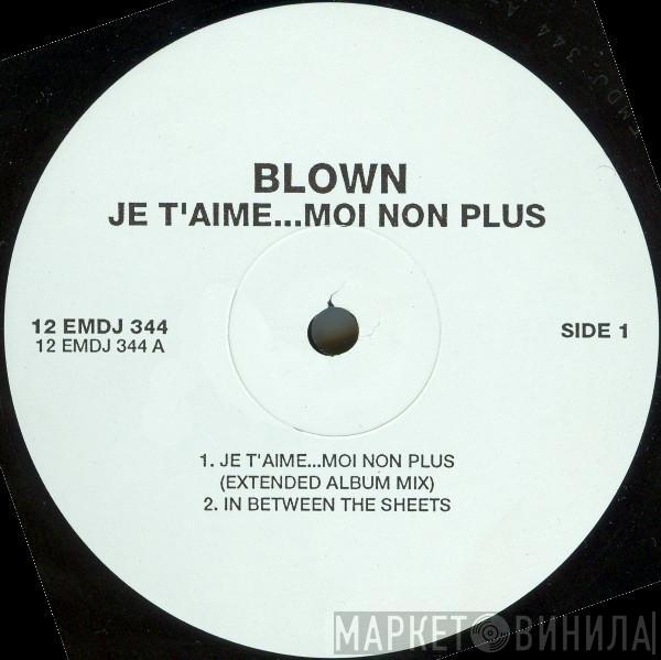 Blown  - Je T'Aime...Moi Non Plus