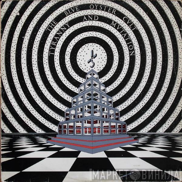  Blue Öyster Cult  - Tyranny And Mutation