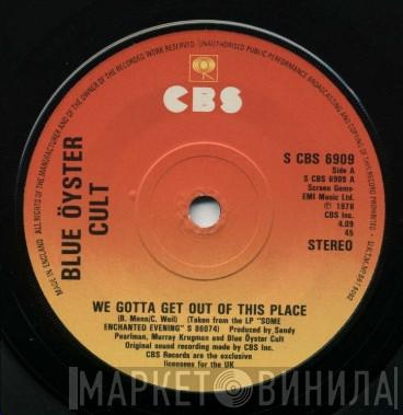 Blue Öyster Cult - We Gotta Get Out Of This Place