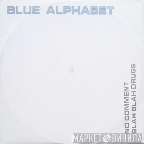 Blue Alphabet - No Comment / Blah Blah Drugs