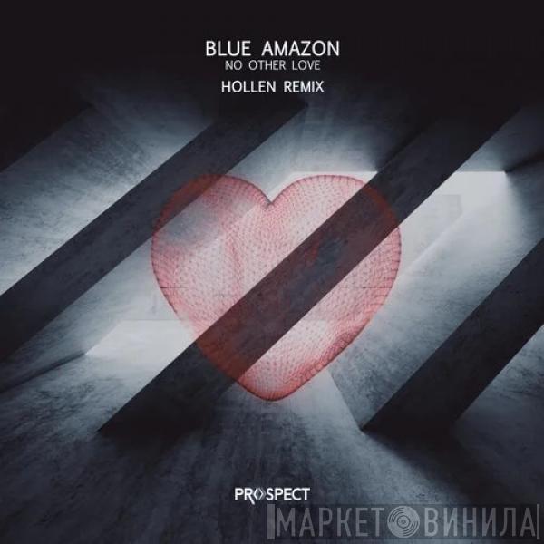  Blue Amazon  - No Other Love (Hollen Remix)