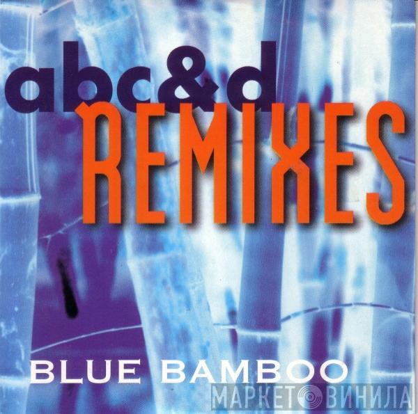  Blue Bamboo  - A B C & D (Remixes)