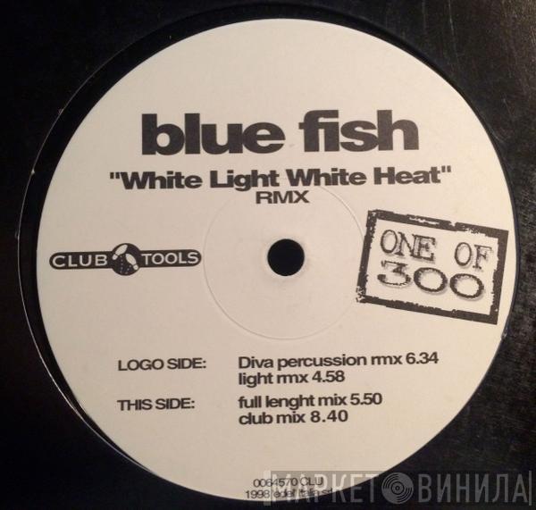 Blue Fish  - White Light White Heat