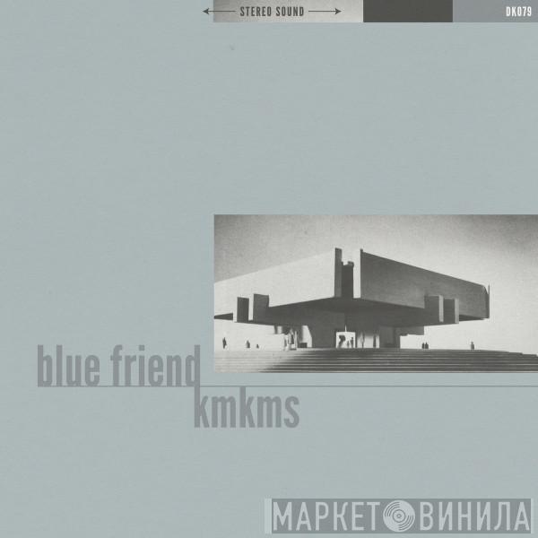 Blue Friend, KMKMS - Blue Friend / KMKMS