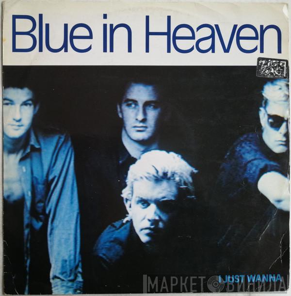 Blue In Heaven - I Just Wanna