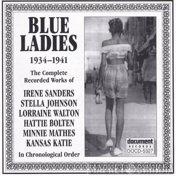  - Blue Ladies 1934-1941 (The Complete Recorded Works Of Irene Sanders, Stella Johnson, Lorraine Walton, Hattie Bolten, Minnie Mathes, Kansas Katie In Chronological Order)