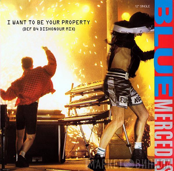 Blue Mercedes - I Want To Be Your Property (DEF B4 Dishonour Mix)