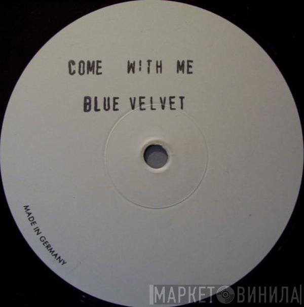 Blue Velvet  - Come With Me