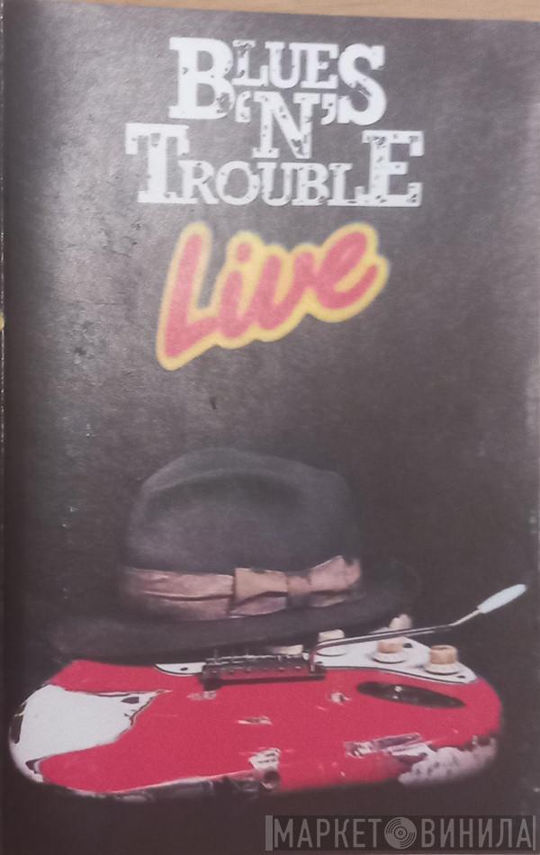  Blues 'N' Trouble  - Live