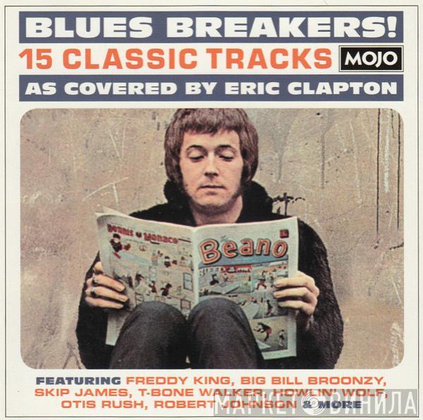  - Blues Breakers! (15 Classic Tracks As Covered By Eric Clapton)