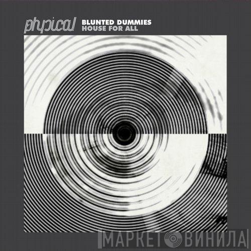  Blunted Dummies  - House For All