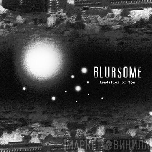 Blursome - Rendition Of You
