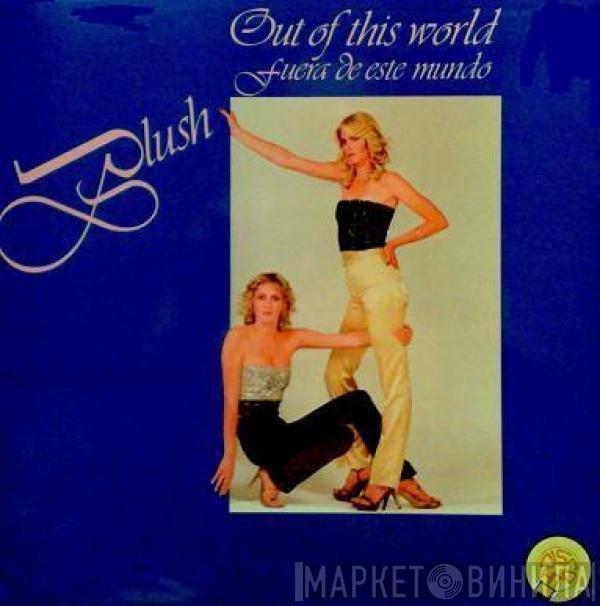 Blush  - Out Of This World (Fuera De Este Mundo)