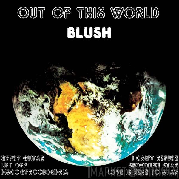 Blush  - Out Of This World