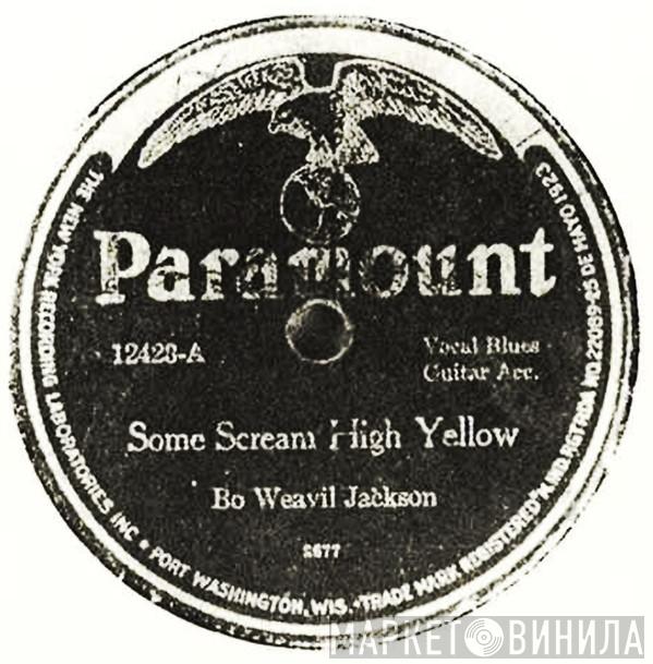  Bo Weavil Jackson  - Some Scream High Yellow / Why Do You Moan