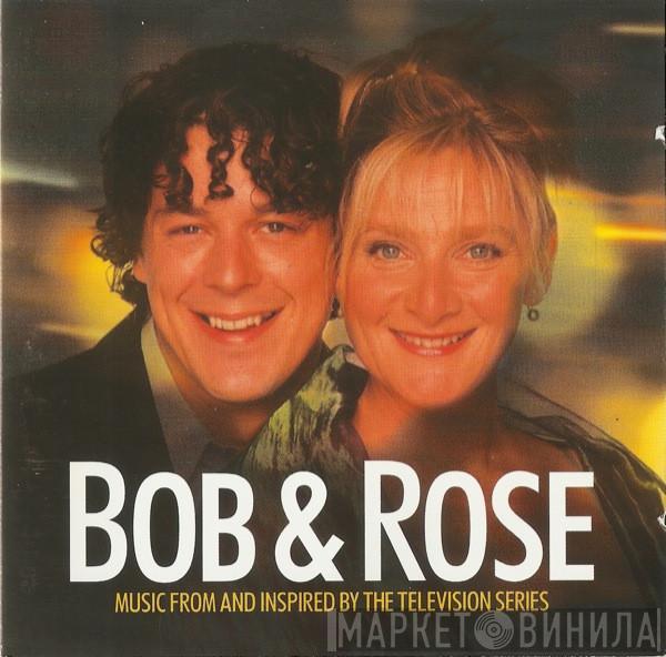  - Bob & Rose. Music From And Inspired By The Television Series