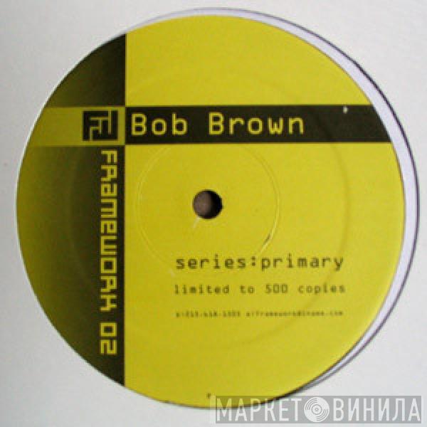 Bob Brown - Series:Primary