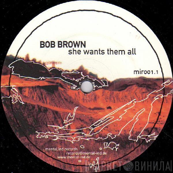 Bob Brown - She Wants Them All