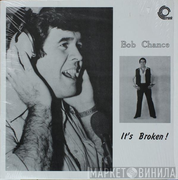 Bob Chance - It's Broken!