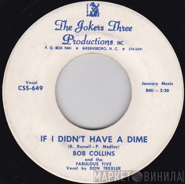 Bob Collins And The Fabulous Five - If I Didn't Have A Dime / Honey Pot