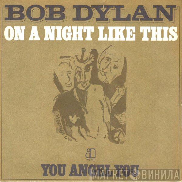  Bob Dylan  - On A Night Like This / You Angel You