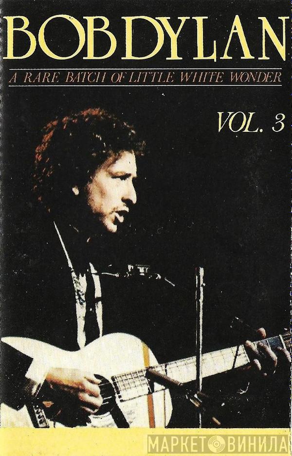  Bob Dylan  - A Rare Batch Of Little White Wonder (Vol. 3)