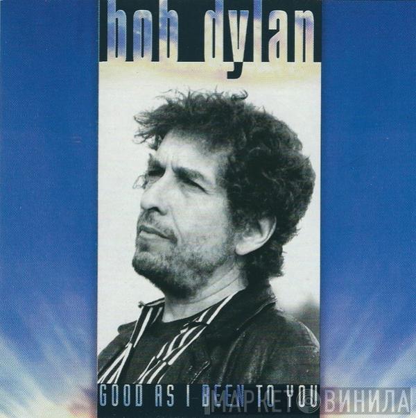  Bob Dylan  - Good As I Been To You