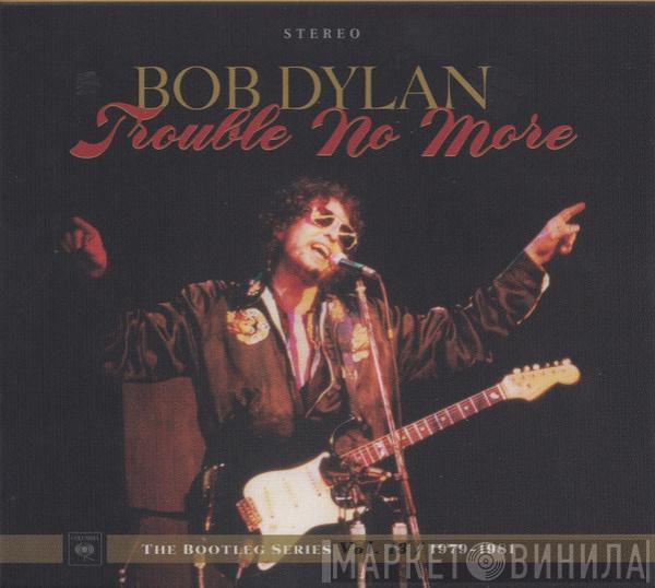 Bob Dylan - Trouble No More (1979-1981)