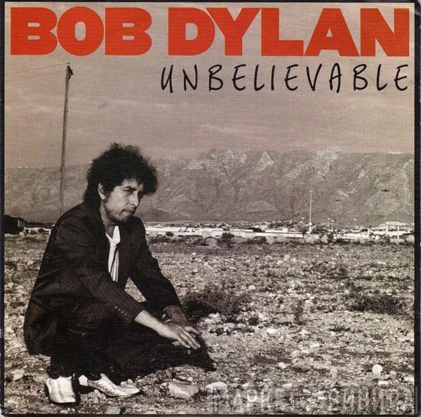 Bob Dylan - Unbelievable