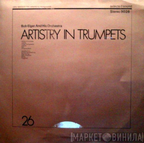 Bob Elger And His Orchestra - Artistry In Trumpets