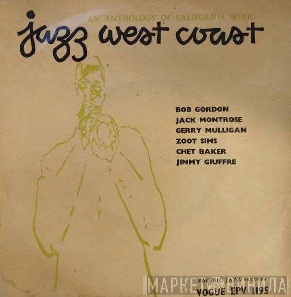Bob Gordon , Jack Montrose, Gerry Mulligan, Zoot Sims, Chet Baker, Jimmy Giuffre - Jazz West Coast: An Anthology Of California Music