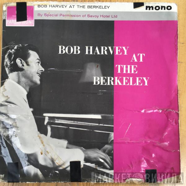 Bob Harvey  - Bob Harvey At The Berkeley
