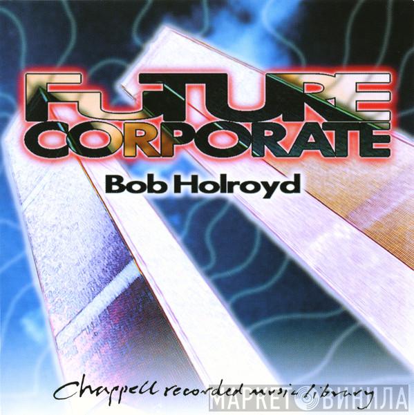 Bob Holroyd - Future Corporate
