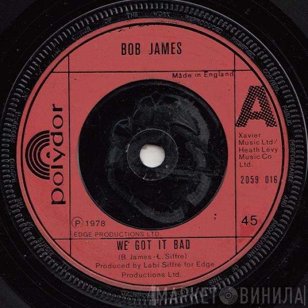 Bob James  - We Got It Bad