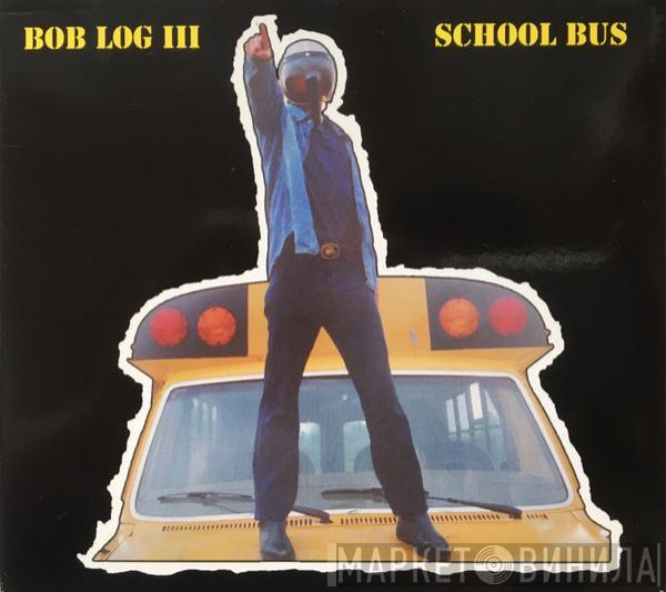Bob Log III - School Bus