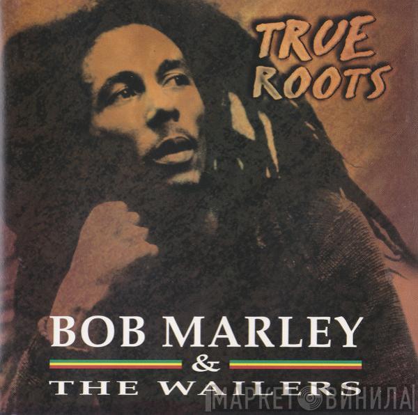 Bob Marley & The Wailers - True Roots