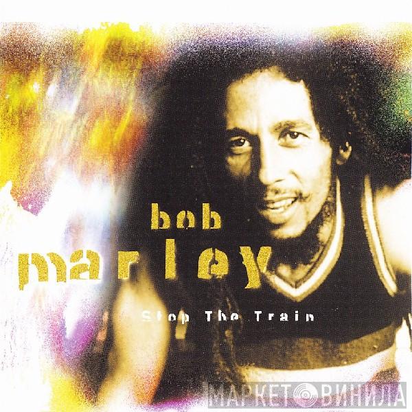 Bob Marley - Stop The Train