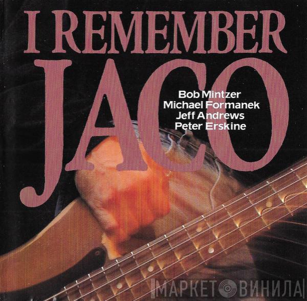 Bob Mintzer, Michael Formanek, Jeff Andrews, Peter Erskine - I Remember Jaco