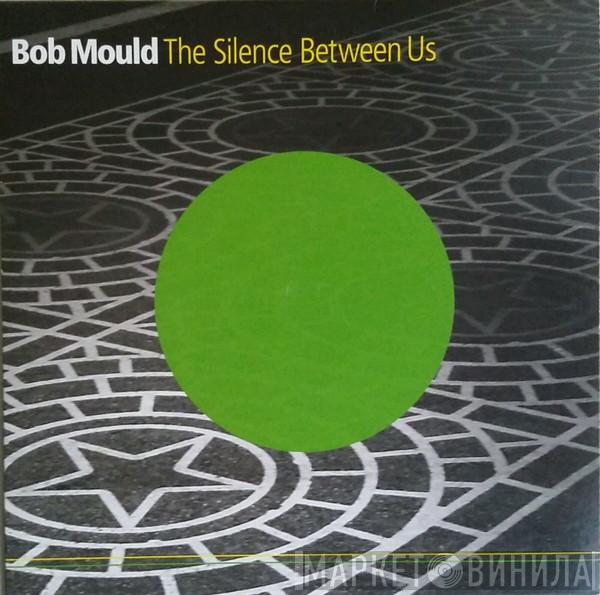 Bob Mould - The Silence Between Us