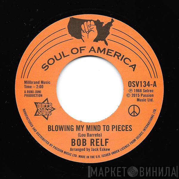 Bob Relf - Blowing My Mind To Pieces / Girl, You're My Kind Of Wonderful